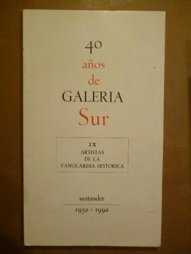 40 Años de GALERÍA SUR. 1952-1992. IX. Artistas de la Vanguardia Histórica. 