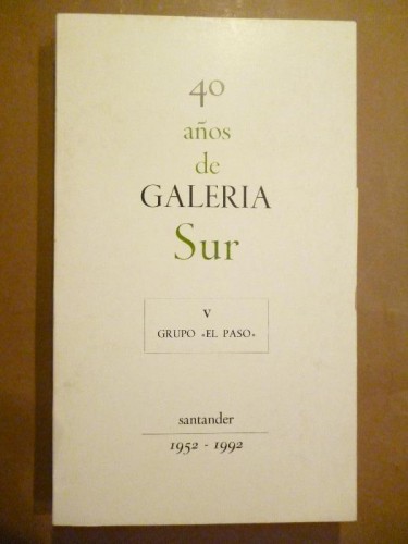 40 Años de GALERÍA SUR. 1952-1992. V. Grupo El Paso. 