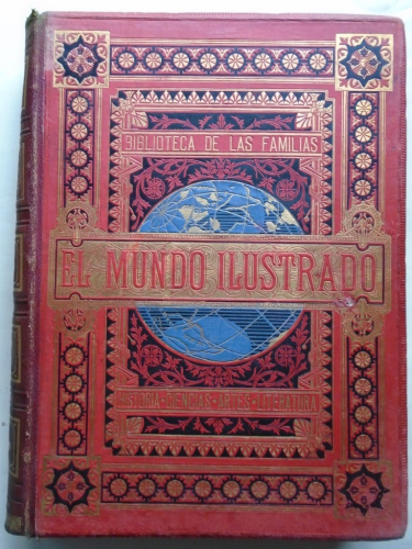 El Mundo Ilustrado. Tomo III. Segunda serie, Cuadernos 49 - 72. 1ª serie, cuadernos 145 - 168. Biblioteca de las Familias. Historia, Viajes, Ciencias, Artes, Literatura. 