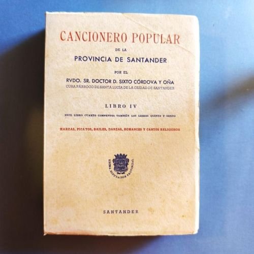 Cancionero Popular de la Provincia de Santander. Recogido en todos los pueblos, con constancia de más de medio siglo por ... Libro IV. Marzas, Picayos, Bailes, Danzas, Romances y Cantos Religiosos.