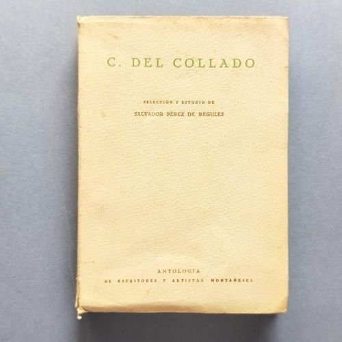 Casimiro del Collado. Sel. y estudio de Salvador Pérez de Regules.  ANTOLOGÍA DE ESCRITORES Y ARTISTAS MONTAÑESES.T. 44. 