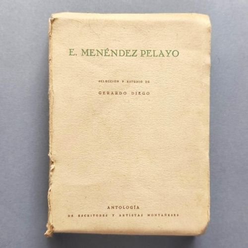 E. Menéndez Pelayo. Sel. y estudio de Gerardo Diego.  T. 10. ANTOLOGÍA DE ESCRITORES Y ARTISTAS MONTAÑESES.