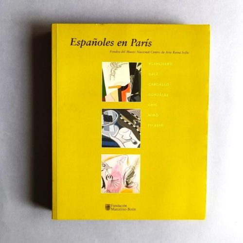 Españoles en París. Blanchard. Dalí. Gargallo. González. Gris. Miro. Picasso. Fondos del Museo Nacional Centro de Arte Reina Sofia.