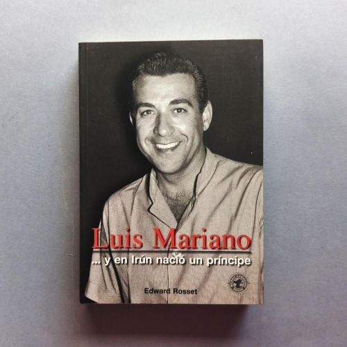 Luis Mariano ... y en Irún Nació un Príncipe. (Ejemplar dedicado).