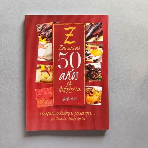 Zacarías. 50 Años en Hostelería, desde 1963. Recetas, anécdotas, personajes...