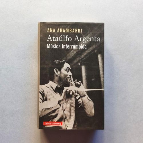 Ataúlfo Argenta. Música Interrumpida. (Ejemplar dedicado).