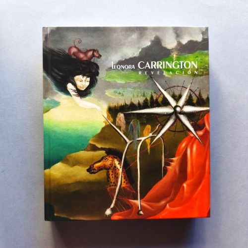 Leonora Carrington. Revelación. Dirección científica Tere Arcq, Carlos Martín.