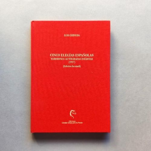 Cinco Elegías Españolas. Versiones autógrafas inéditas (1937). Edición facsímil. Nota editorial de Maya Smerdou Altolaguirre.