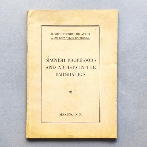 Comité Técnico de Ayuda a los Españoles en México. Spanish Professors and Artists in the Emigration.