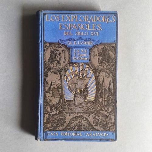LOS EXPLORADORES ESPAÑOLES DEL SIGLO XVI. Vindicación de la Acción Colonizadora Española en América. Versión castellana con datos biográficos del autor por Arturo Cuyás. Prólogo de Rafael Altamira.