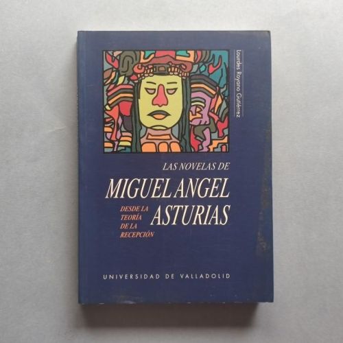 Las Novelas de Miguel Angel Asturias desde la Teoría de la Recepción. (Ejemplar dedicado).